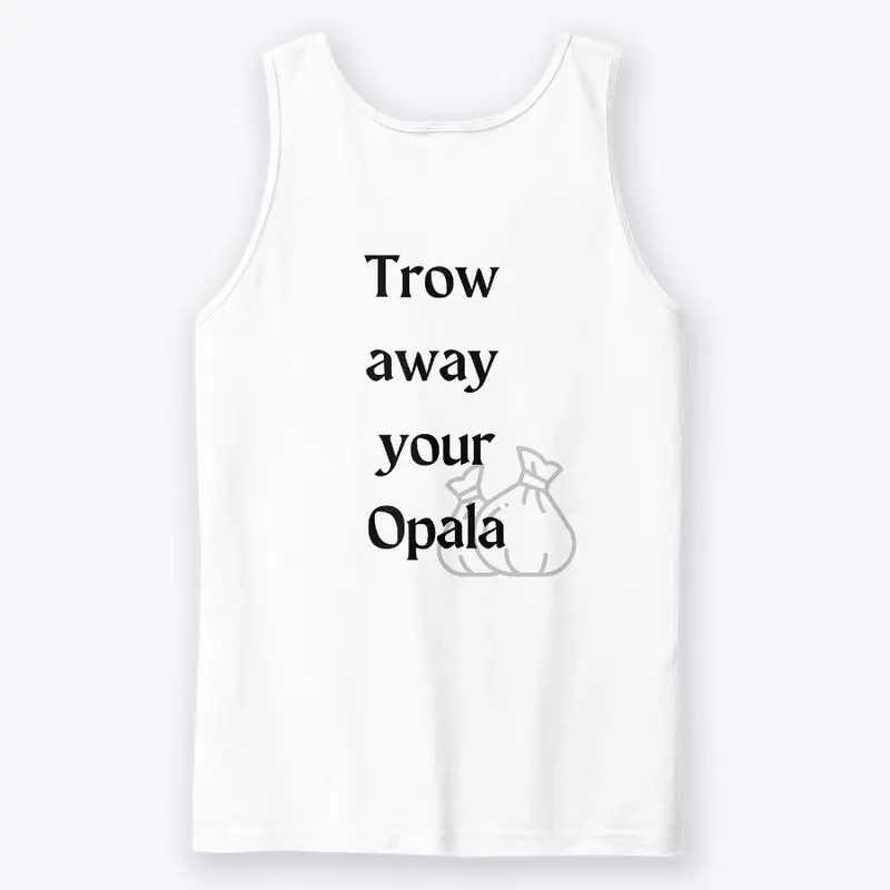 Trow Away Your Opala