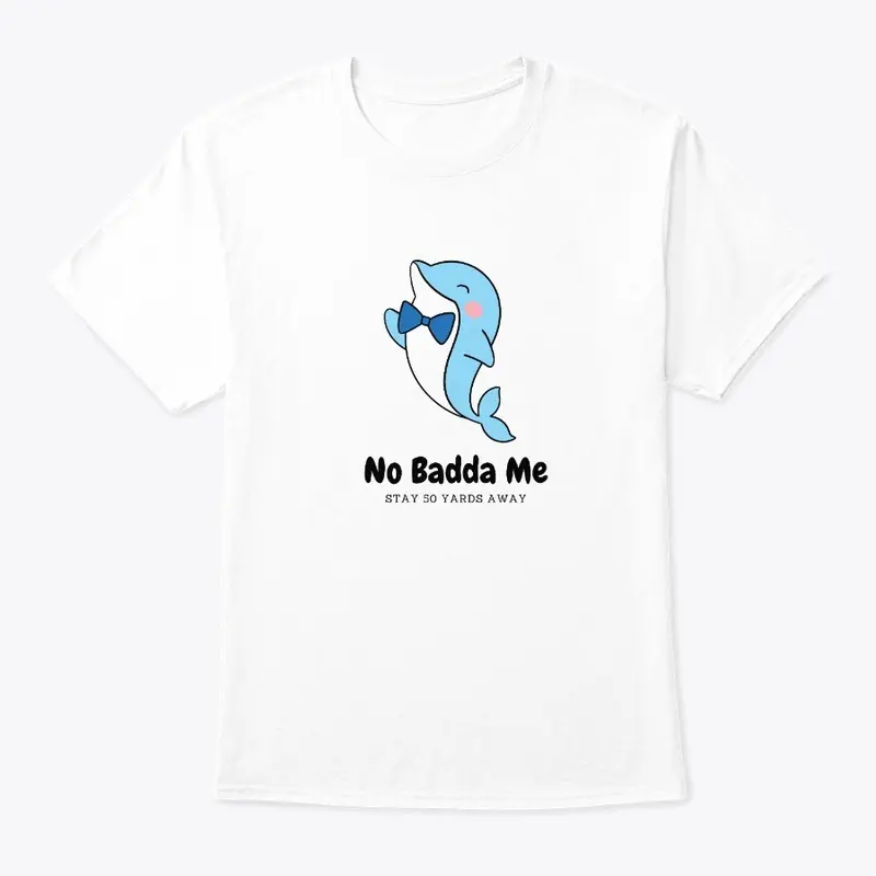 No Badda Me Dolphin Blue