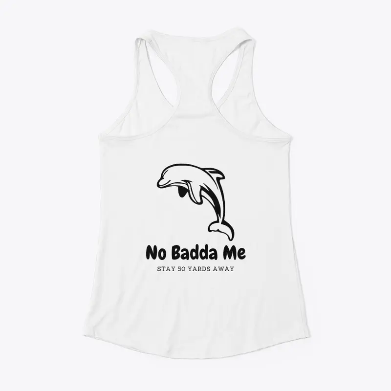 No Badda Me Dolphin