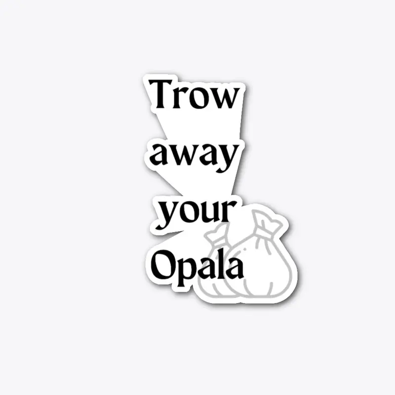 Trow Away Your Opala