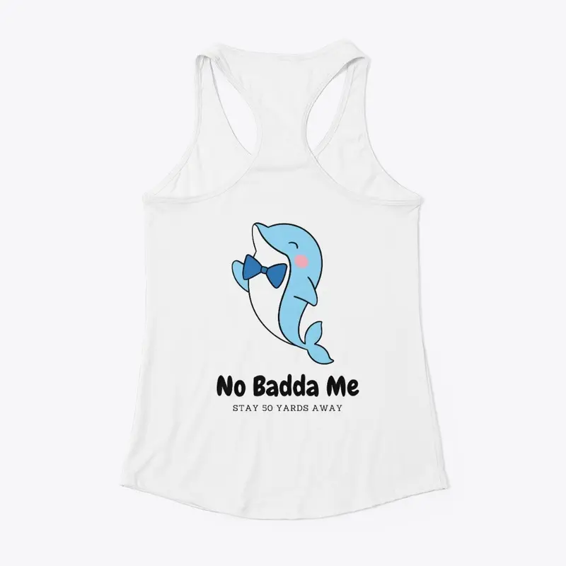 No Badda Me Dolphin Blue