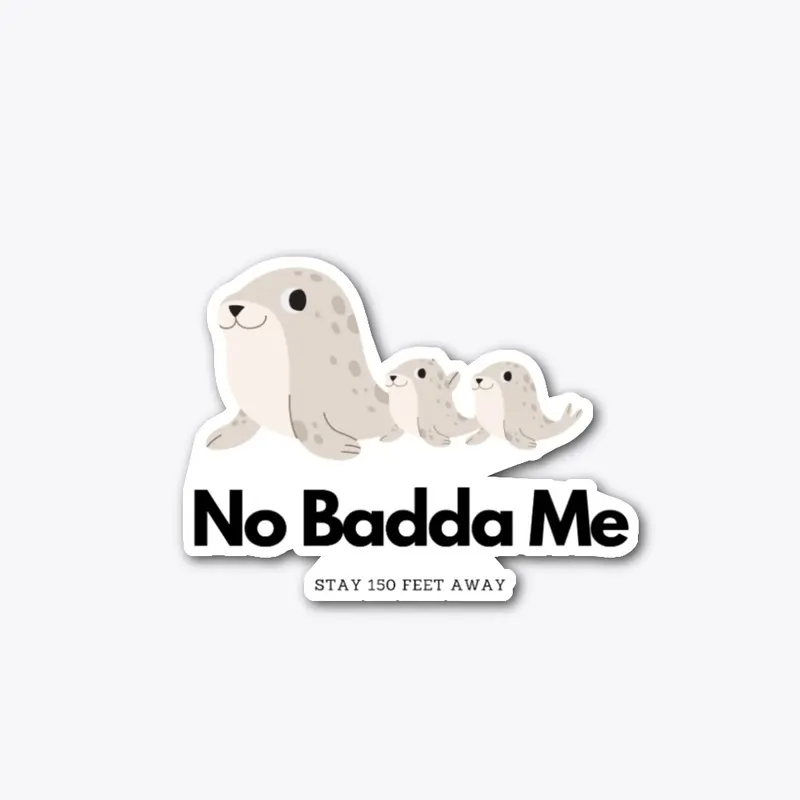 No Badda Me Mama Seal